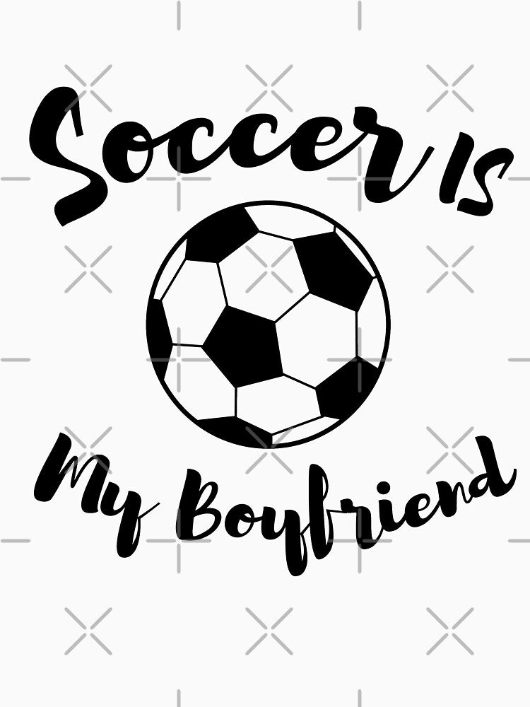 Soccer is my boyfriend by GLOW BUYGLOW