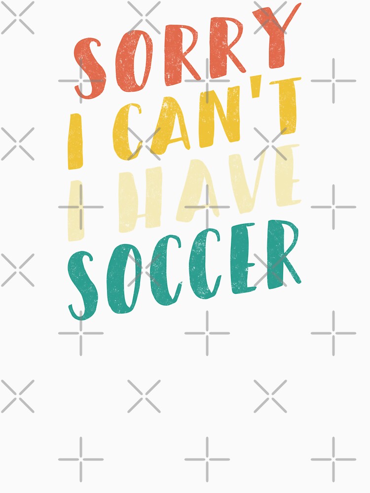 I Cant I Have Soccer -  soccer quote (retro colours) by Numero14