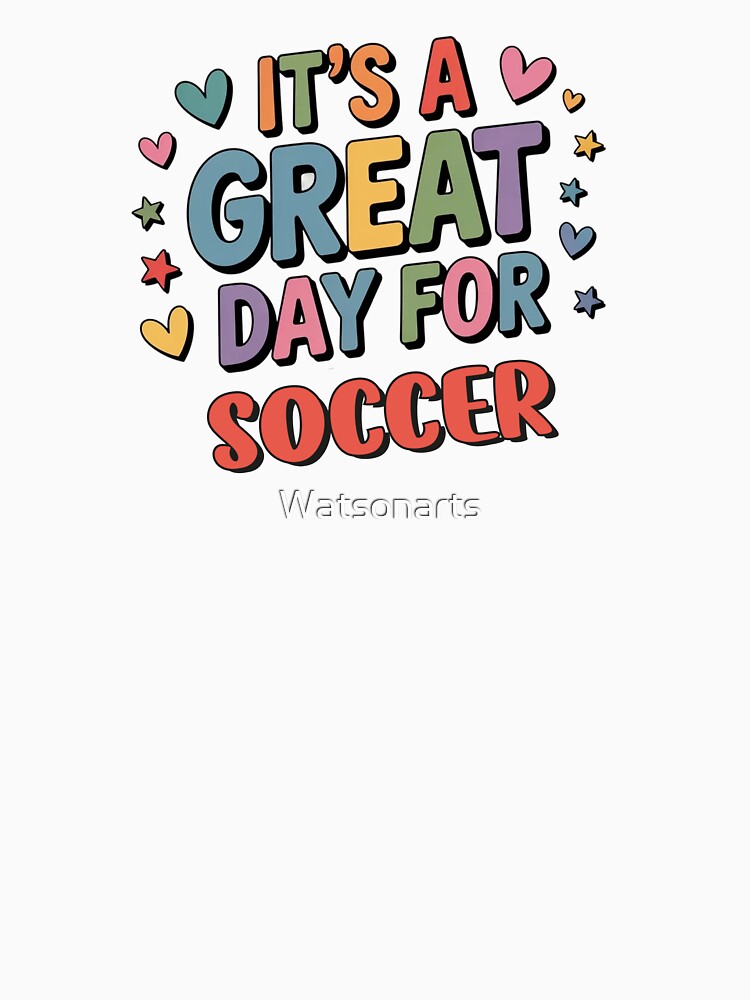 It's a Great Day for Soccer - Funny Soccer Lover by Watsonarts