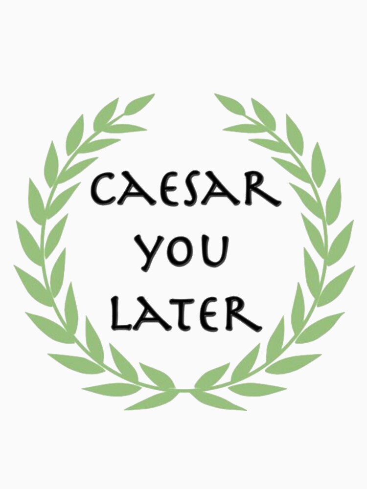 Caesar you later by LeahCampbel