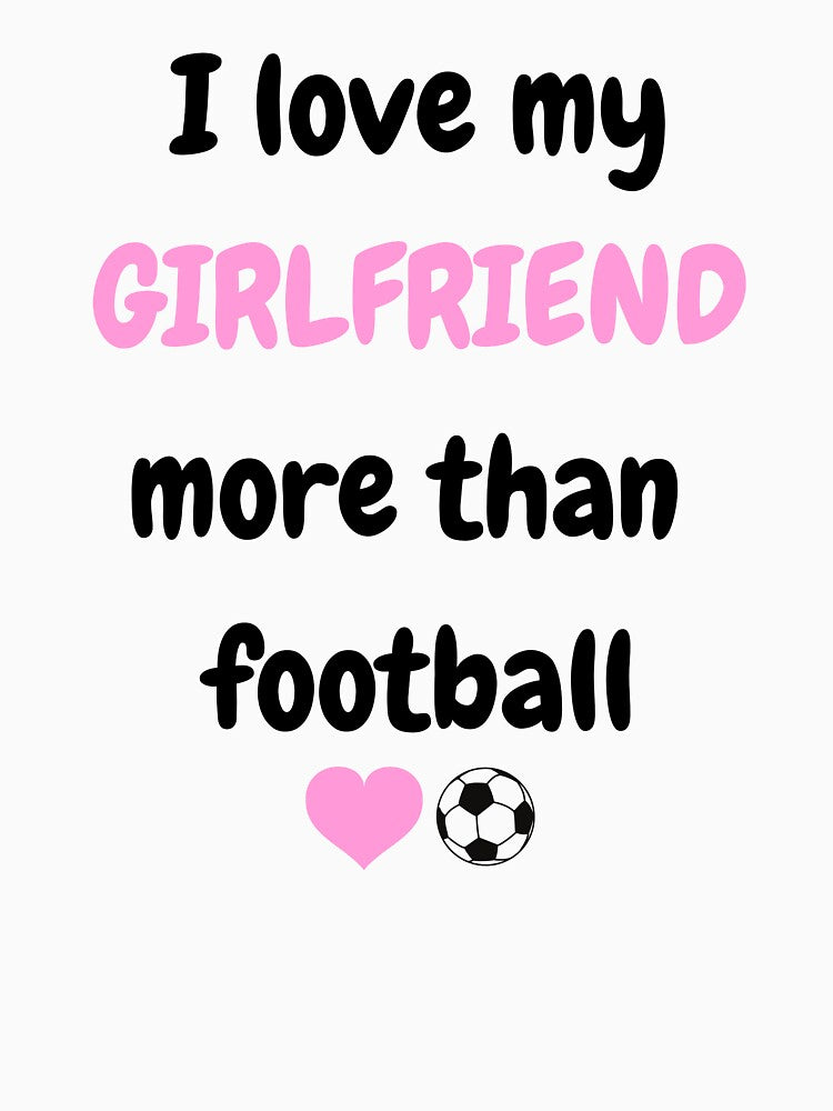 I Love My Girlfriend More Than Football Funny Gift - Sarcastic Boyfriend Quote Art` by JLMWorks