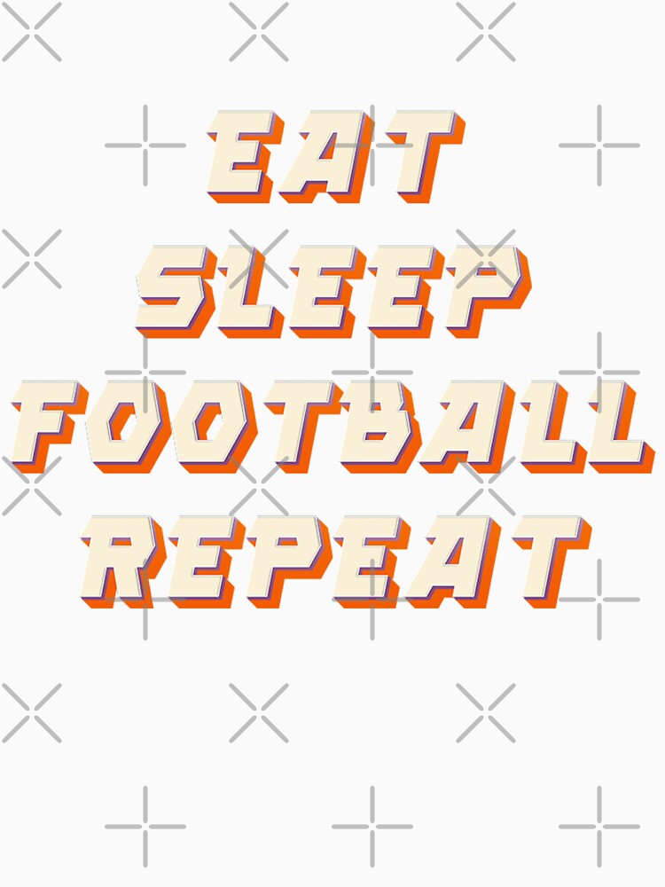 Eat Sleep Football Repeat by JOY STORE 45