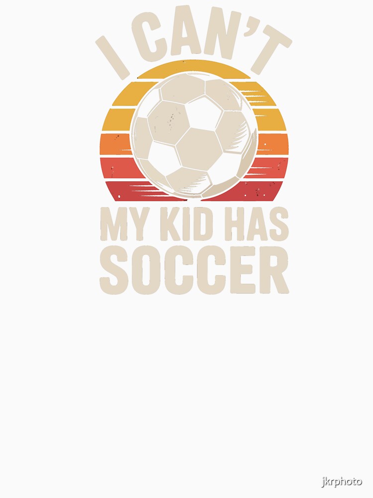 I Can't My Kid Has Soccer by jkrphoto