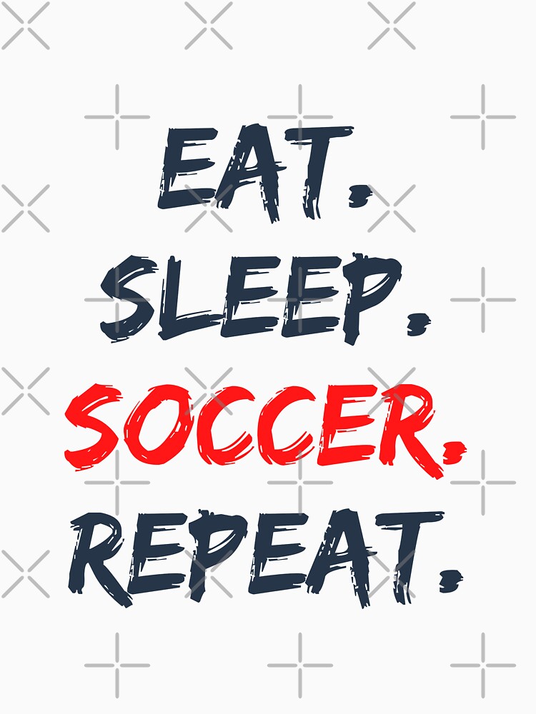Eat Sleep Soccer Repeat by kenadams403