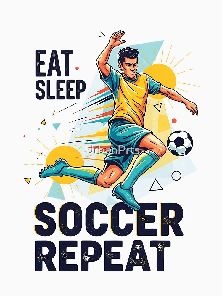 Eat Sleep Soccer Repeat by UrbanPrts