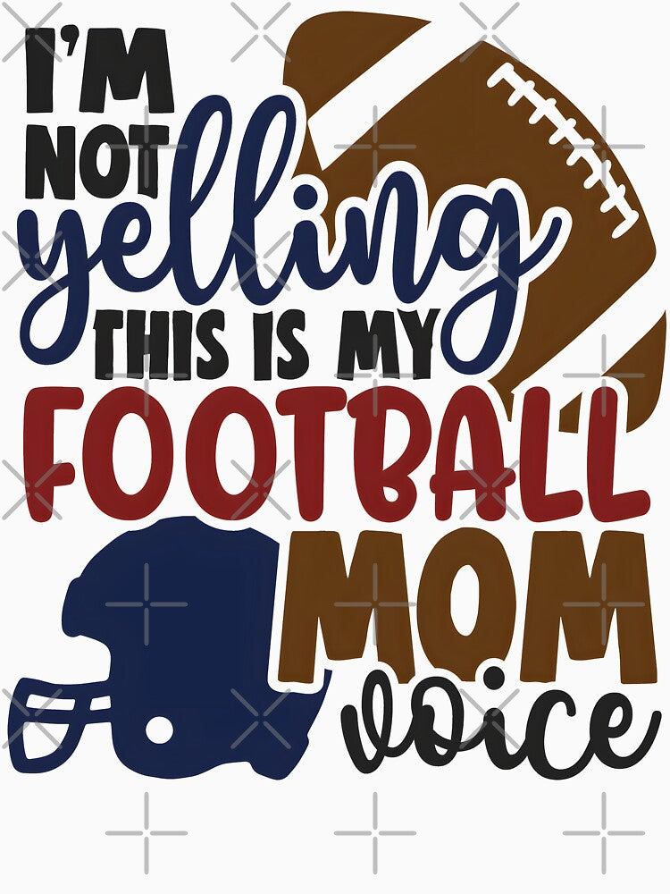 I'm Not Yelling This Is My Football Mom Voice by Melodiecom