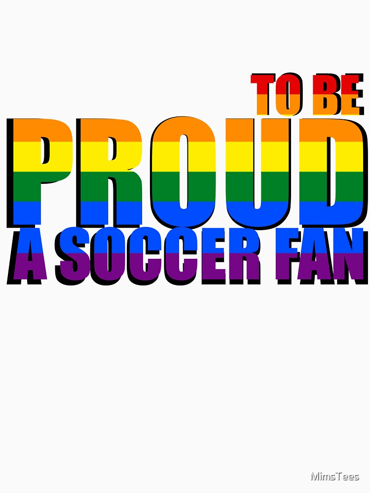 Proud to be a Soccer Fan by MimsTees