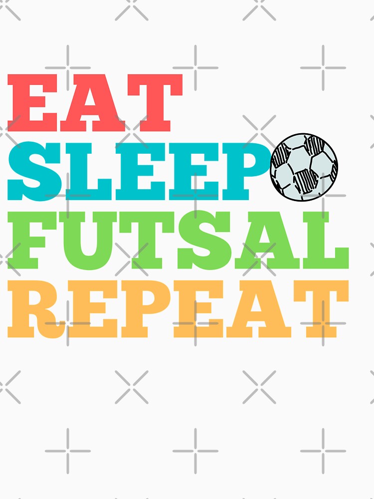 Eat Sleep Futsal Repeat by Peter Stawicki
