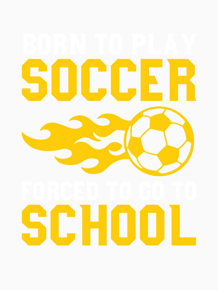 Born to Play Soccer But Forced To Go To School Player Tee by shoutoutshirtco
