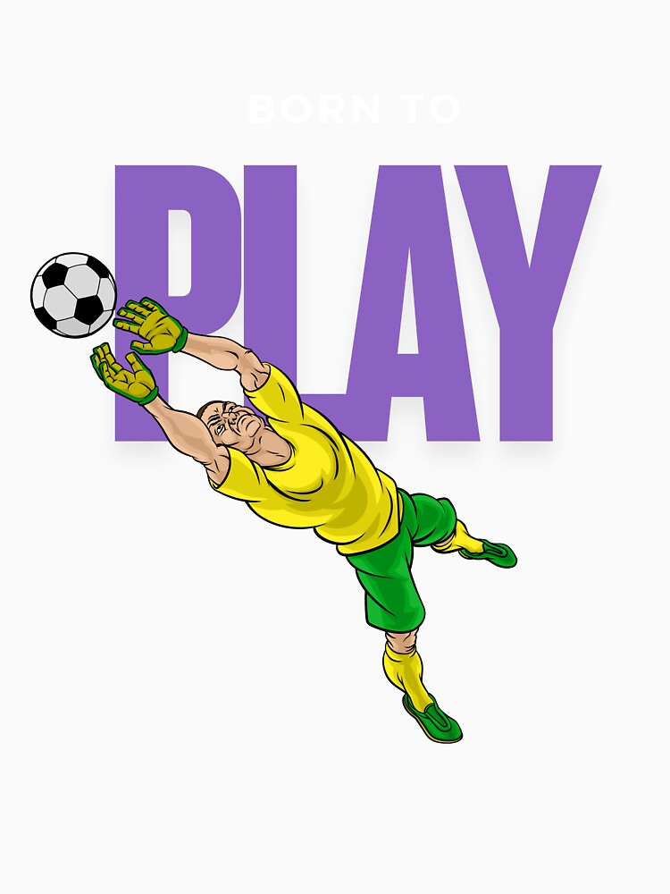 Born to Play – Goalkeeper Soccer Design by BlackTeesArt1