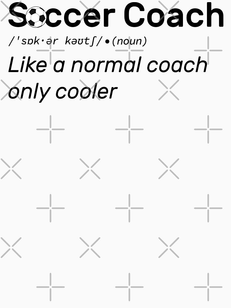Soccer Coach like a normal coach only cooler by Gold Chicken