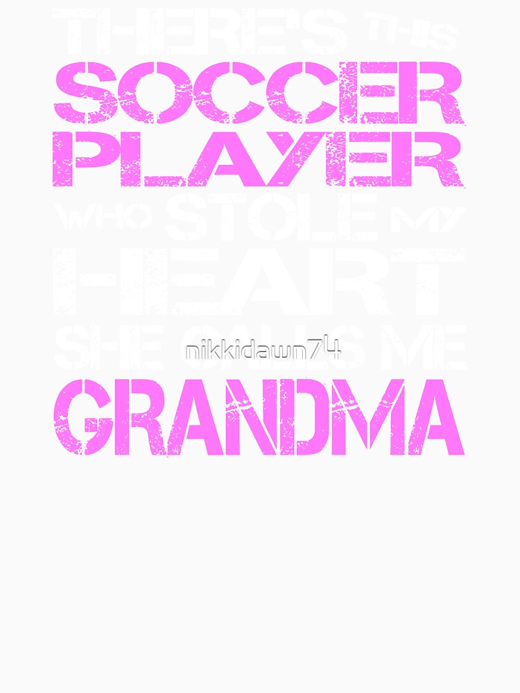 There's This Soccer Player Who Stole My Heart She Calls Me Grandma by nikkidawn74
