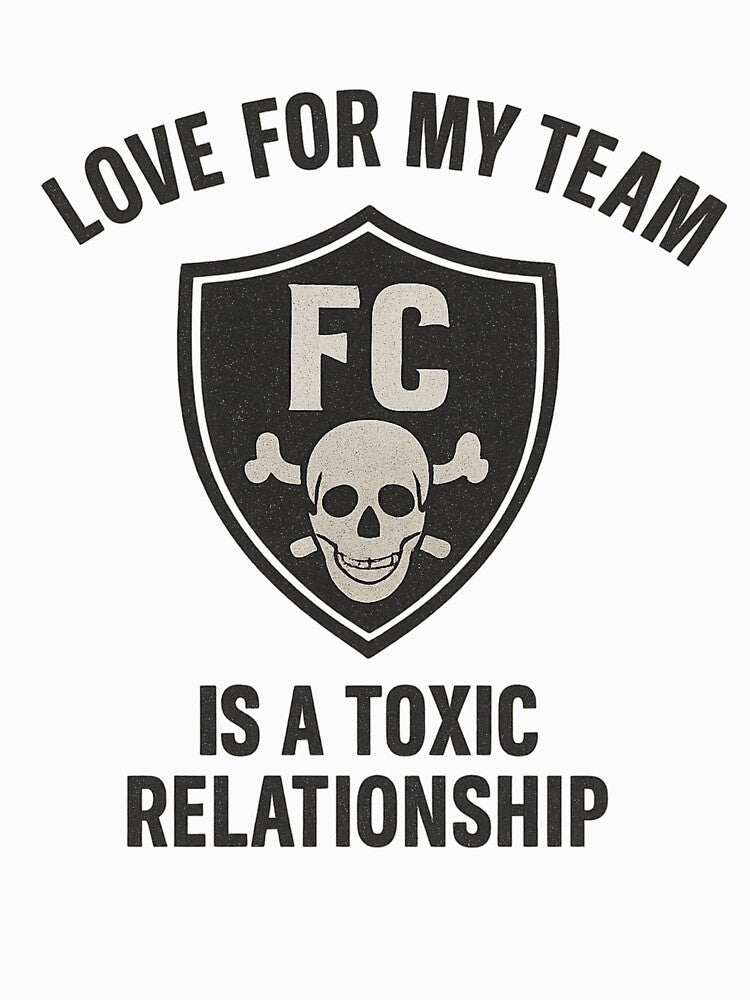Love for My Team Is a Toxic Relationship Funny Soccer Football Fan by Pitch Please