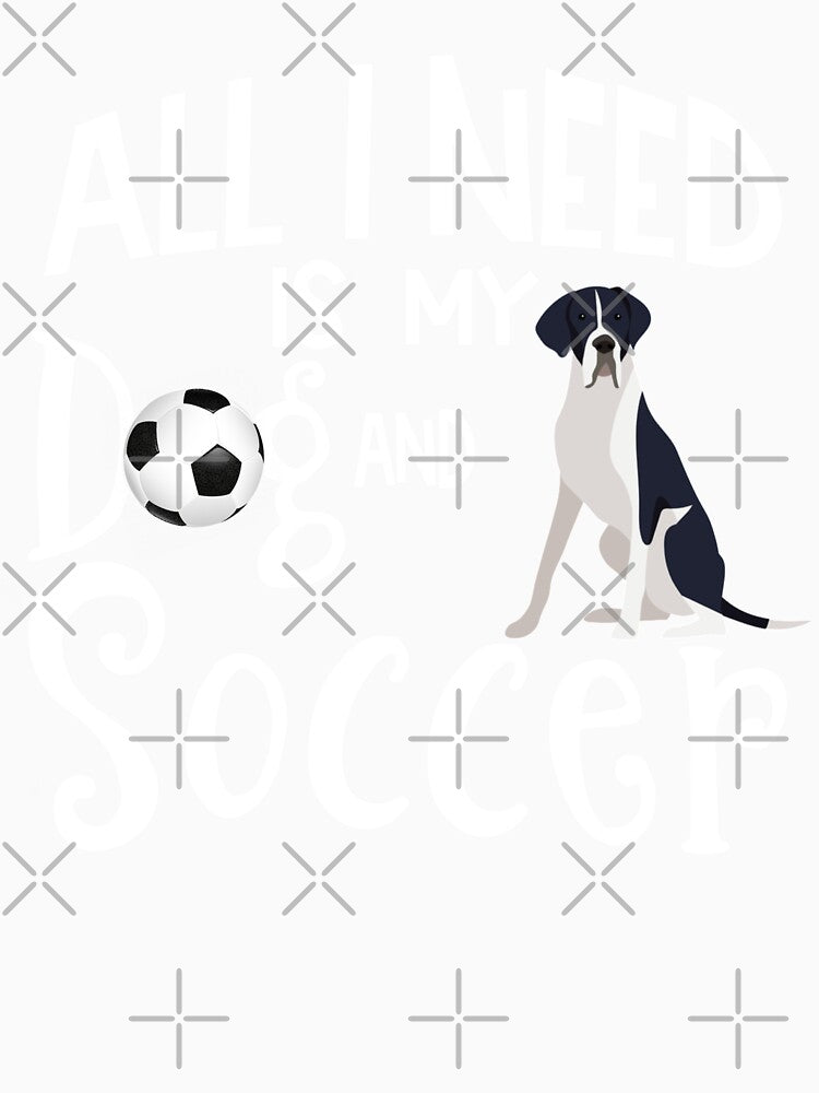 Great Dane Dog All I Need Is My Dog And Soccer by tncgifts