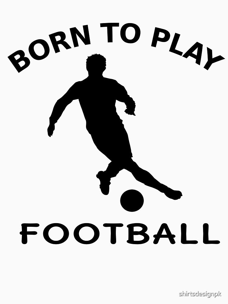 Born to play football by shirtsdesignpk