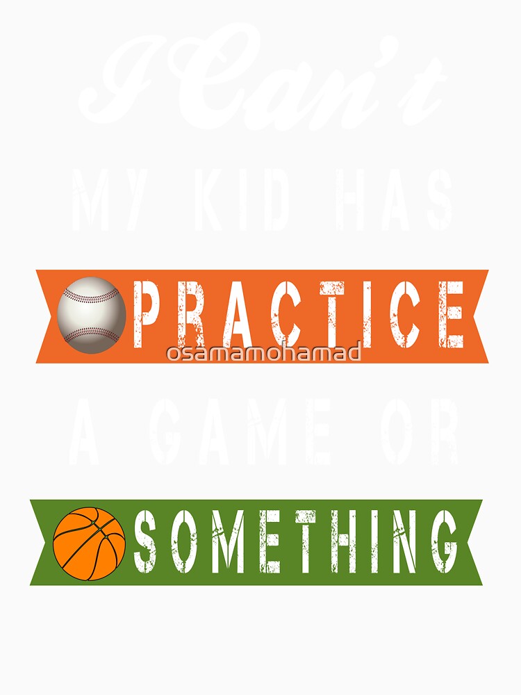 I Can't My Kid Has Practice, A Game Or Something by osamamohamad