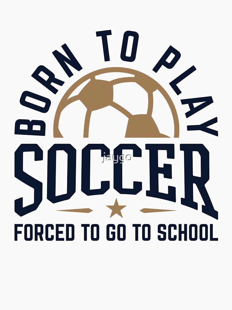Born to Play Soccer Forced to Go to School by jaygo