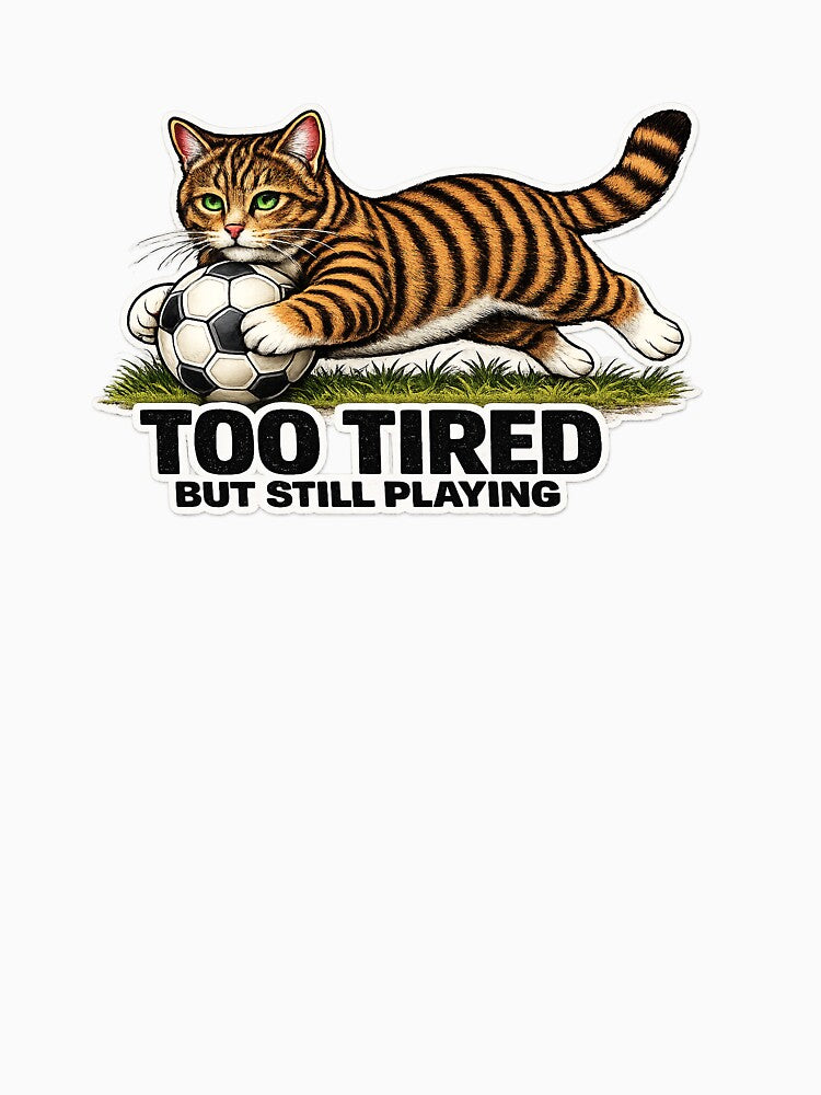 Too Tired But Still Playing Soccer Cat Meme | Funny Football Cat Gift for Players & Fans by Serene Whiskers