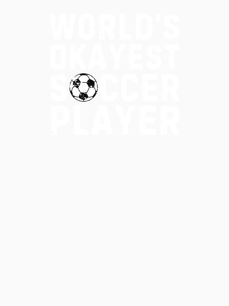 World's Okayest Soccer Player Sarcastic Football by StrideSuccess