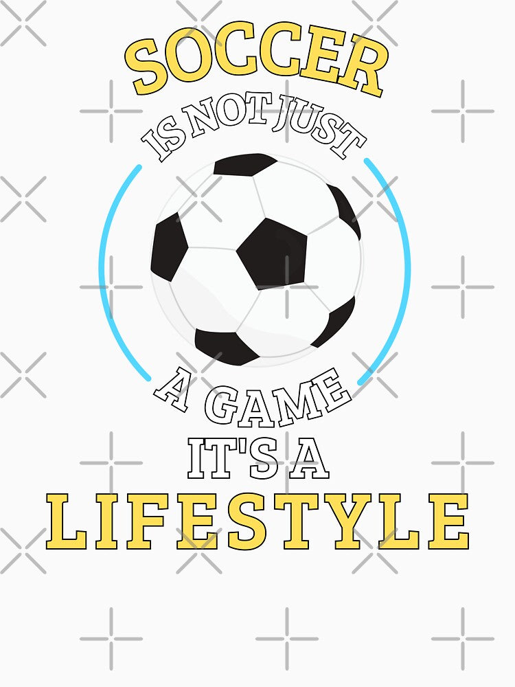 Soccer is not a game it's a lifestyle by annoying-shirts