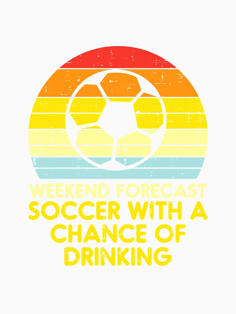 Weekend Forecast Soccer Drinking Retro by SkyCloudBlue
