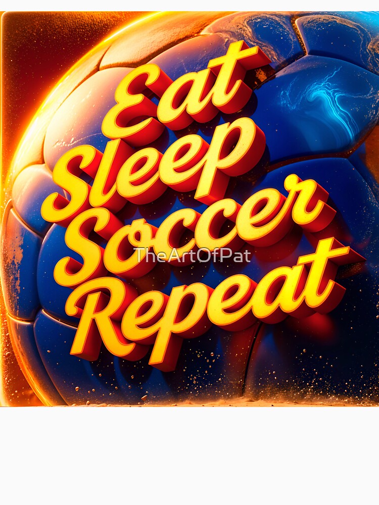 Eat Sleep Soccer Repeat Sports Quote by TheArtOfPat