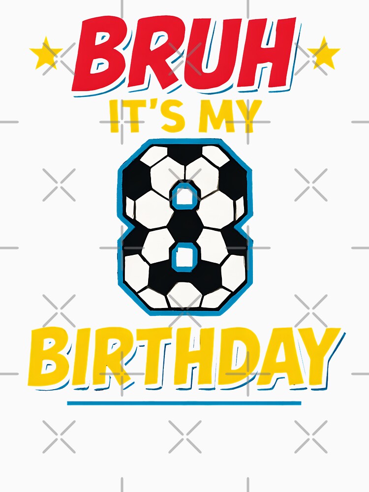 8 Year Old Birthday Soccer Bruh It's My 8th Birthday Comic by MTRBSK11