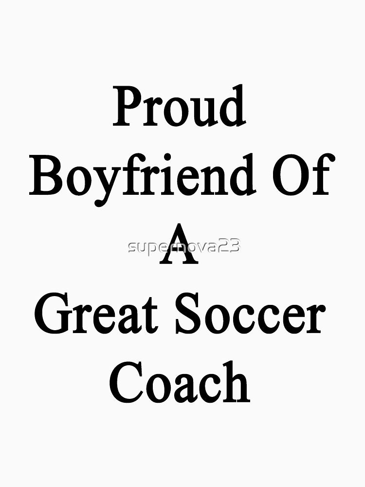 Proud Boyfriend Of A Great Soccer Coach by supernova23