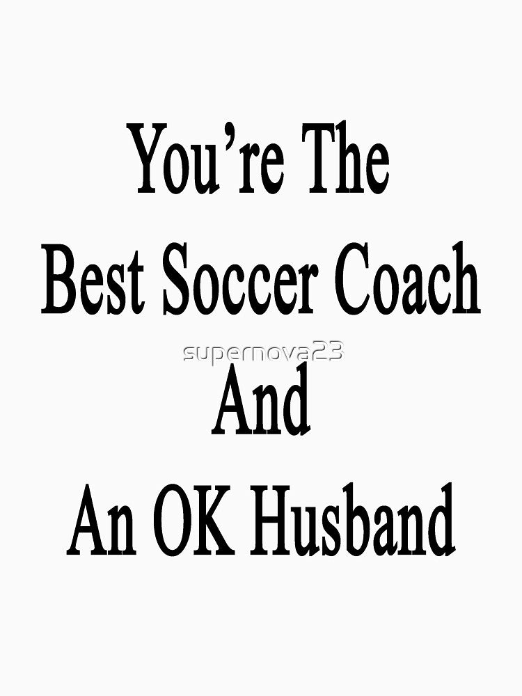 You're The Best Soccer Coach And An OK Husband by supernova23