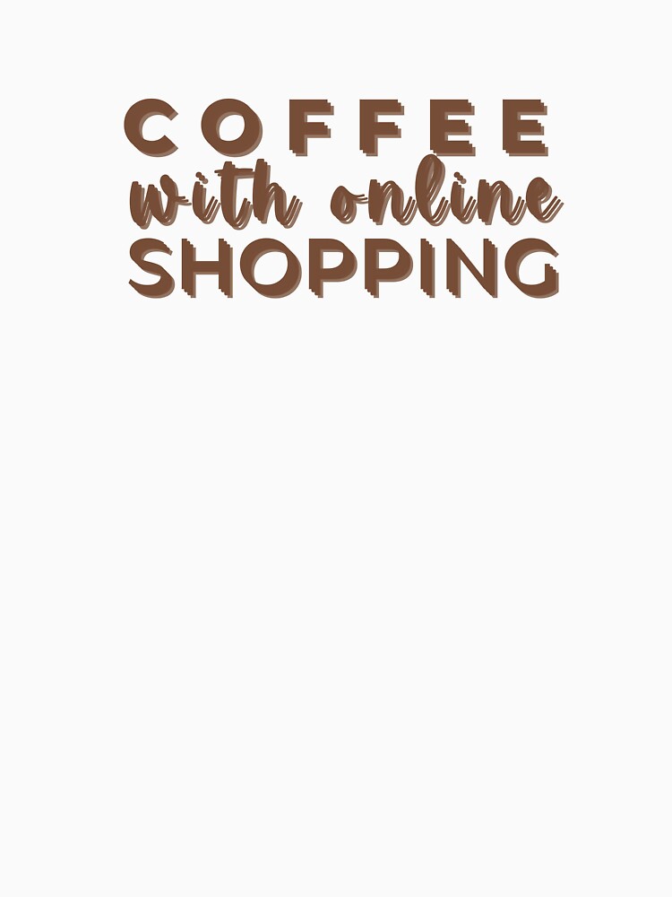 Coffee and online shopping I Iced Coffee Shopper T Shirt by Sshmorr