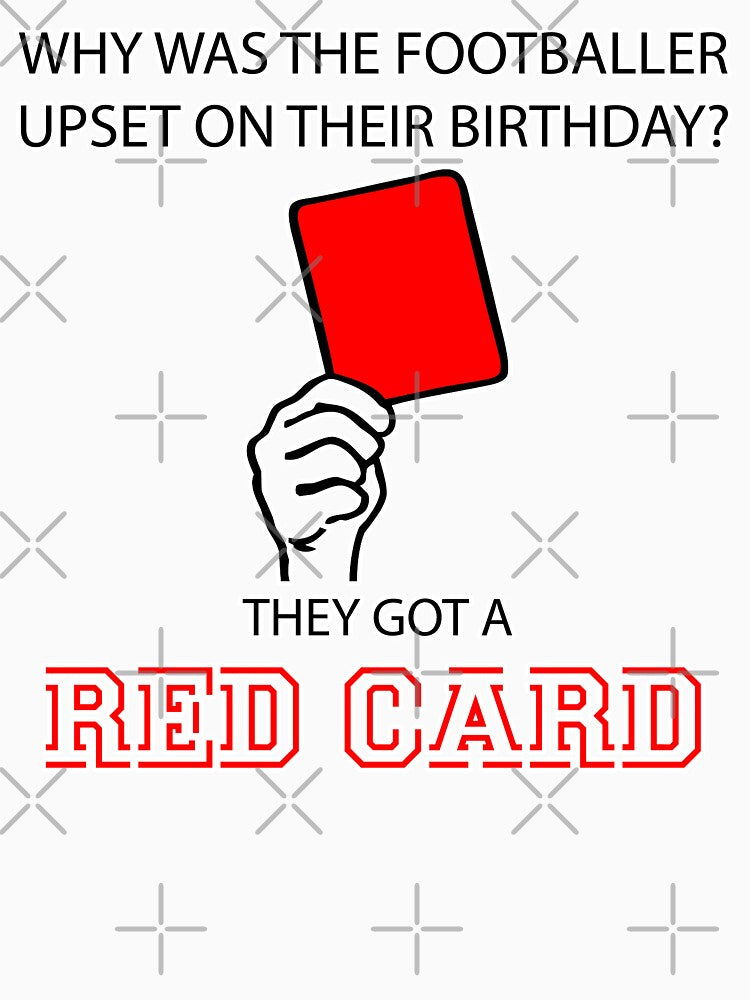 Why Was The Footballer Upset On Their Birthday? They Got A Red Card Styled Quotation Graphic Text Letter Art by DoctorParanoid