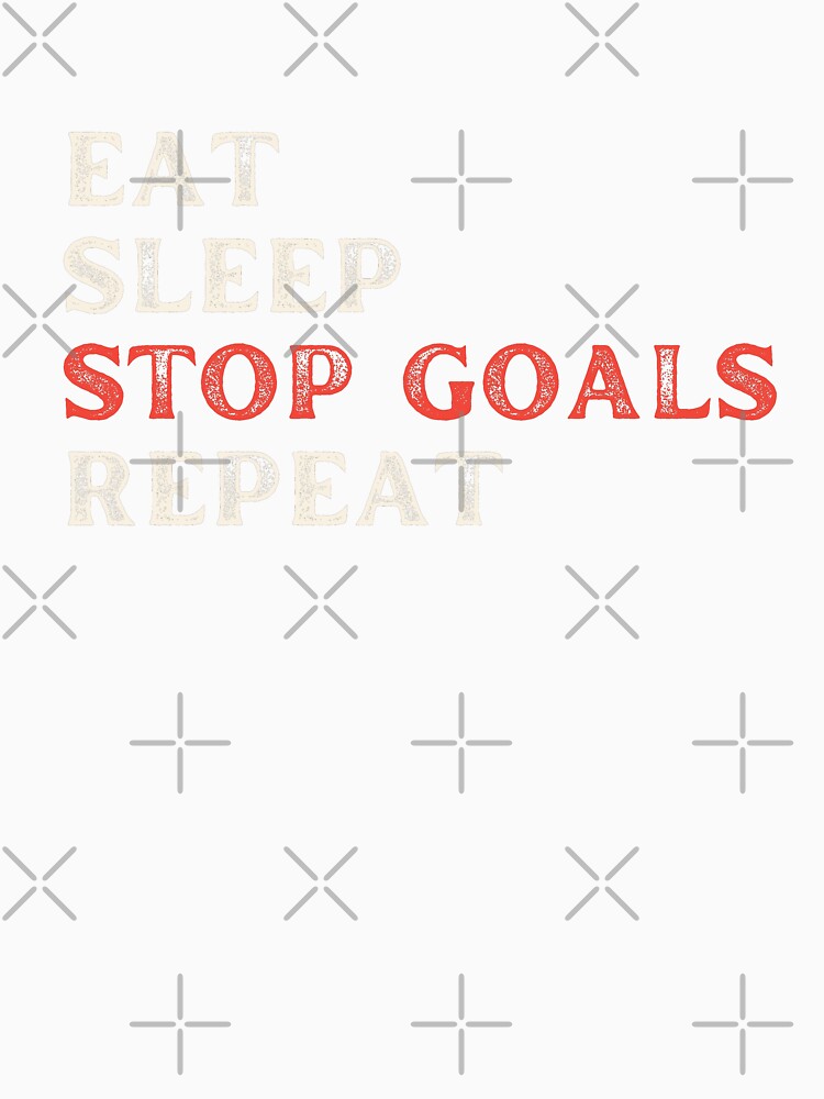 Eat Sleep Stop Goals Repeat by 24FAHSION