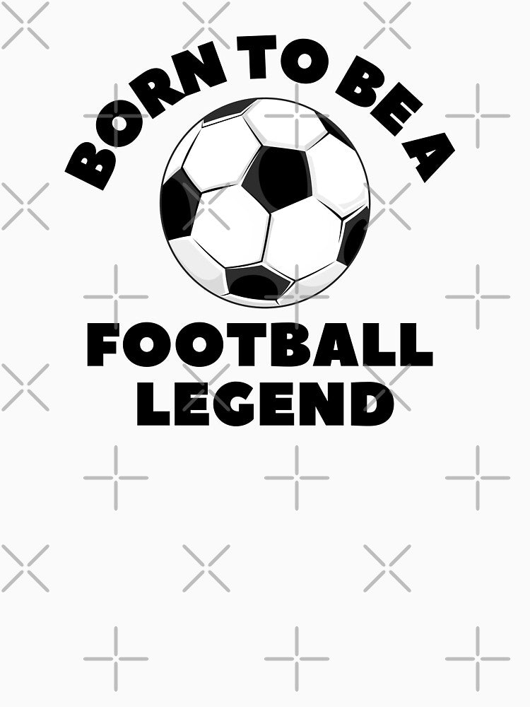 Born to be a FOOTBALL LEGEND (Black Text) by CaitU