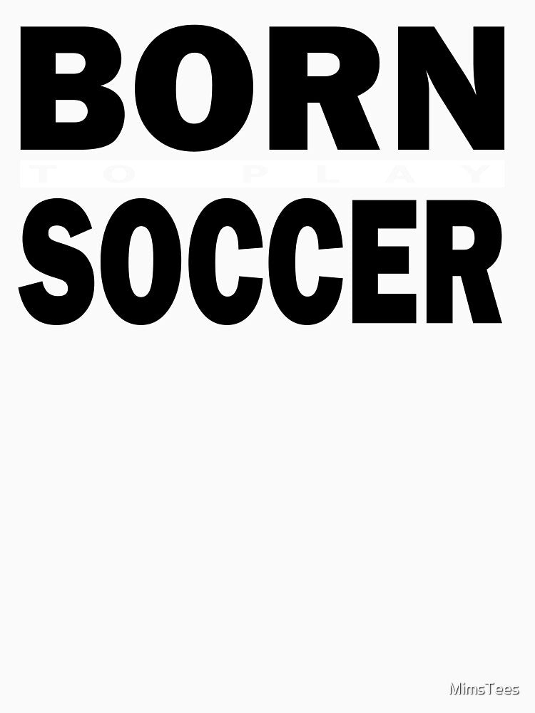 Born to Play Sports Inspiration Soccer Typography Design by MimsTees