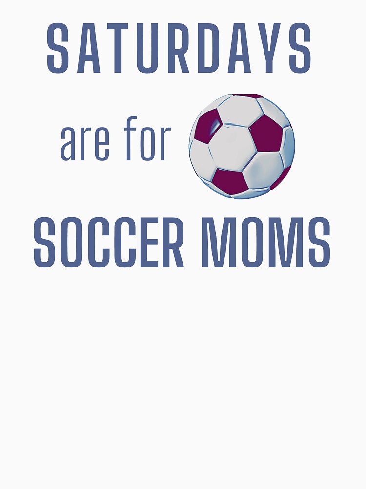 Saturdays Are For Soccer Moms - Blue Gray by ryanwfraser