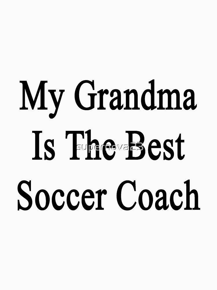 My Grandma Is The Best Soccer Coach by supernova23