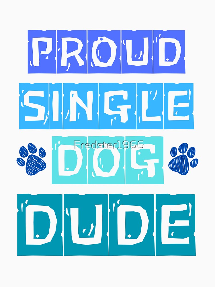 Proud Single Dog Dude: Perfect Gift for Dog Dads by Fredster1966