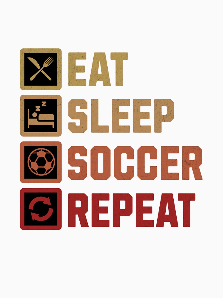 Eat Sleep Soccer Repeat - Soccer Player Routine Design by Broken Minimalister