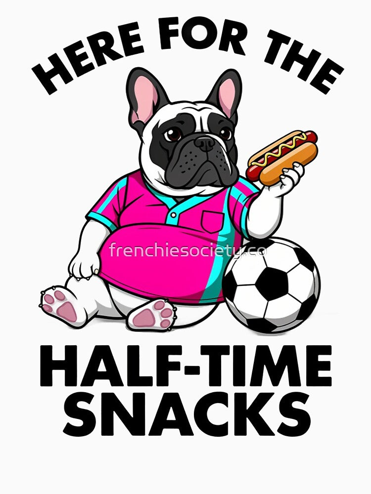 Here For The Half-Time Snacks - Funny French Bulldog Soccer Match Day Quote by frenchiesociety.co