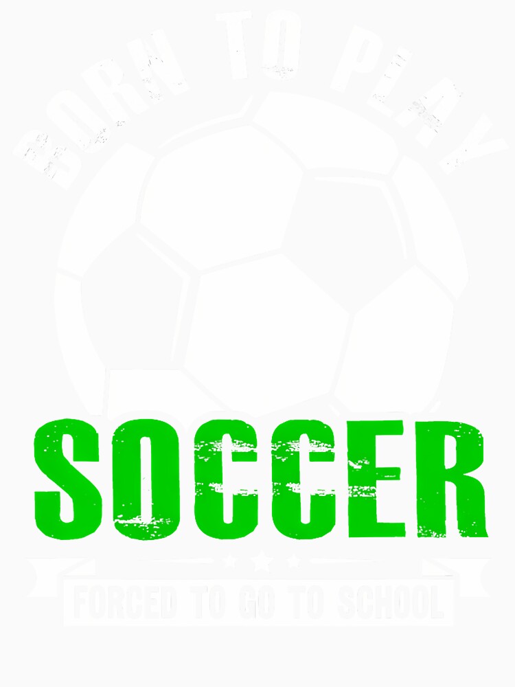 Born To Play Soccer Forced To Go To School Kids by CharlotteTerri