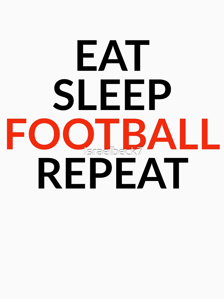 Eat, Sleep, Football, Repeat by Israelbeck7