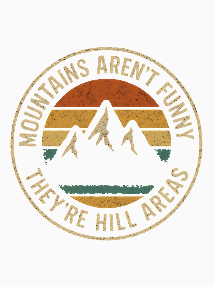 Mountains Aren’t Funny – They’re Hill Areas Pun by Punny Graves