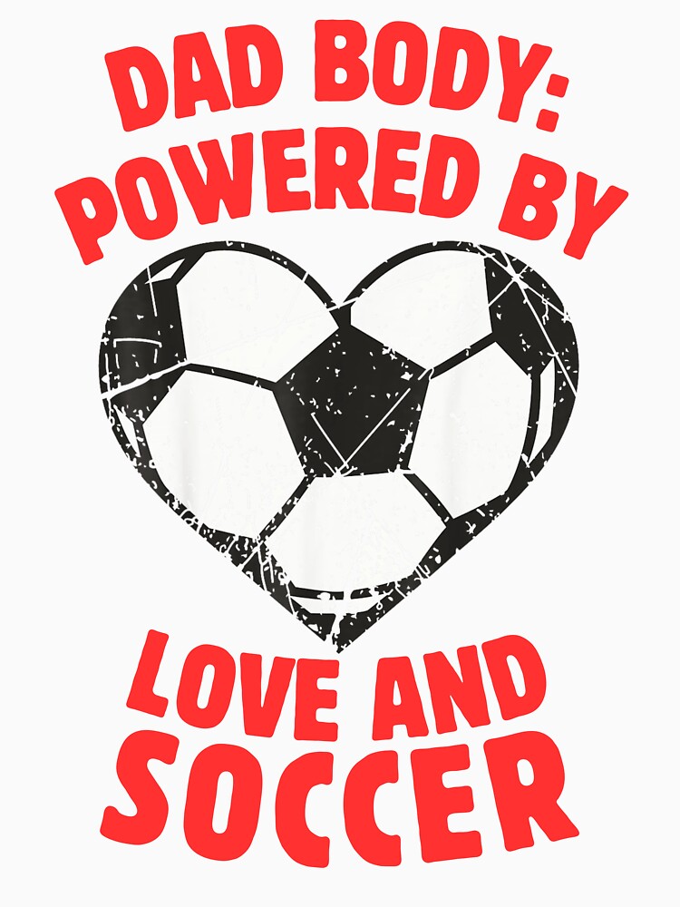 Dad body powered by love and soccer Funny Soccer Ball Heart by MotivaChic