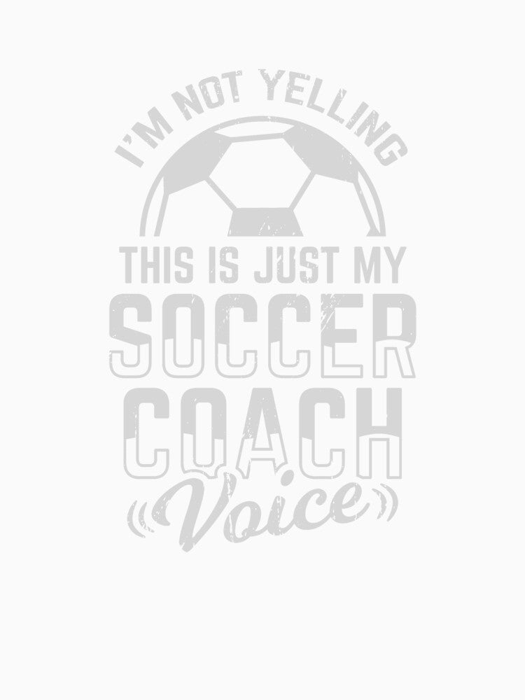 I'm Not Yelling This Is Just My Soccer Coach Voice by Marcid95