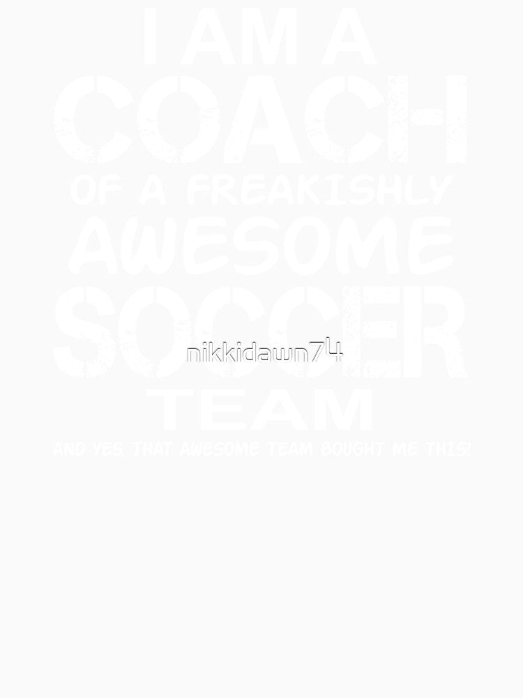 I Am a Coach Of a Freakishly Awesome Soccer Team And Yes That Awesome Team Bought Me This by nikkidawn74