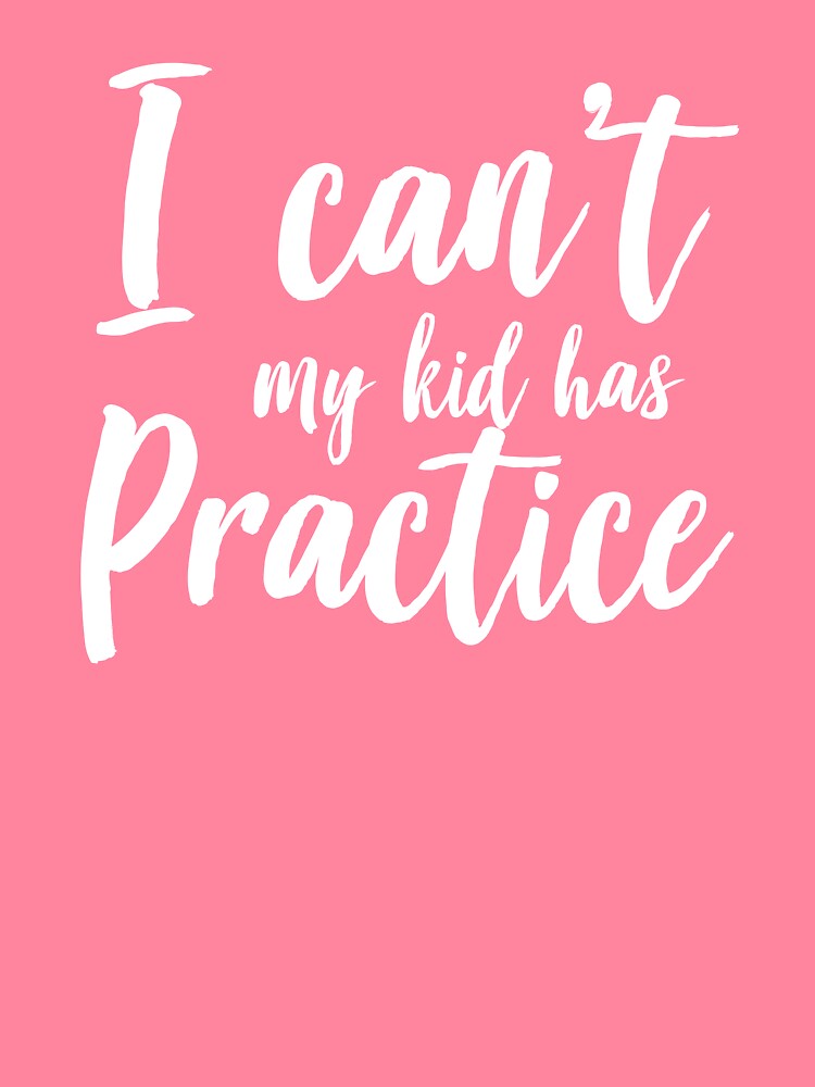 I Can't My Kid Has Practice by keepers