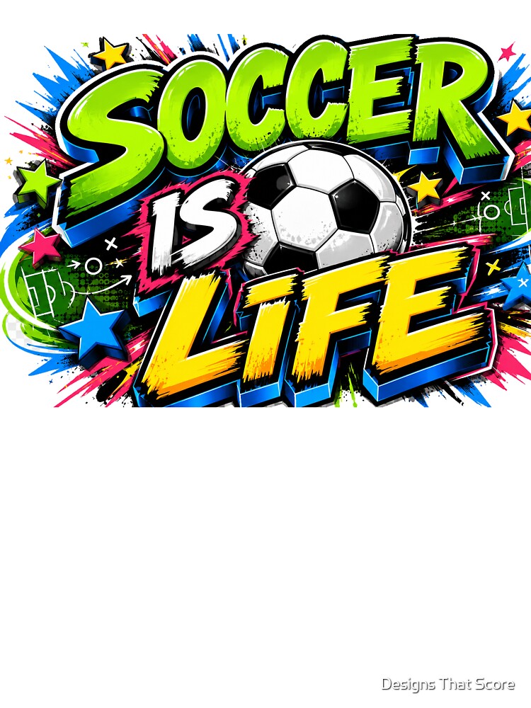 Soccer is Life by Designs That Score