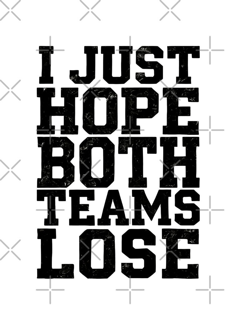 I Just Hope Both Teams Lose - Game Day Vibes by HumansStuck12