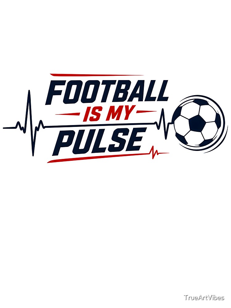 football tournament, Football Is My Pulse Soccer Is My Life | Soccer Fan Design 2026 by TrueArtVibes