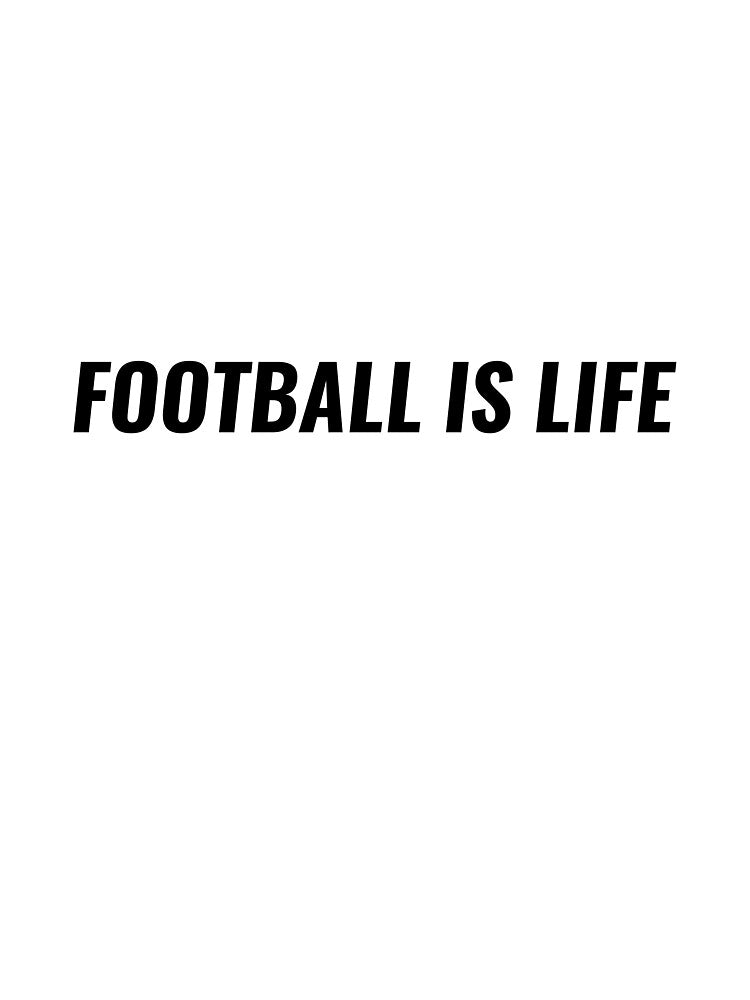 Football Is Life T-Shirt – Football Lover Gift | Uncle Jichuan by Uncle-Jichuan